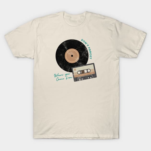 Don't Forget Where You Came From T-Shirt by Totally Major